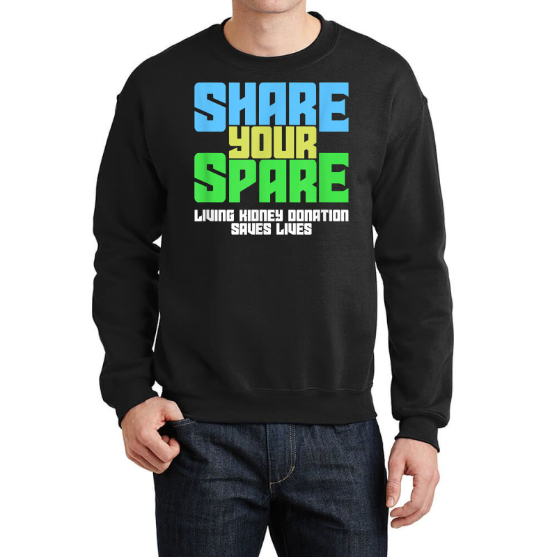 Share Your Spare A Living Kidney Donation And Living Donor T Shirt Crewneck Sweatshirt by qubujasaelae | Artistshot