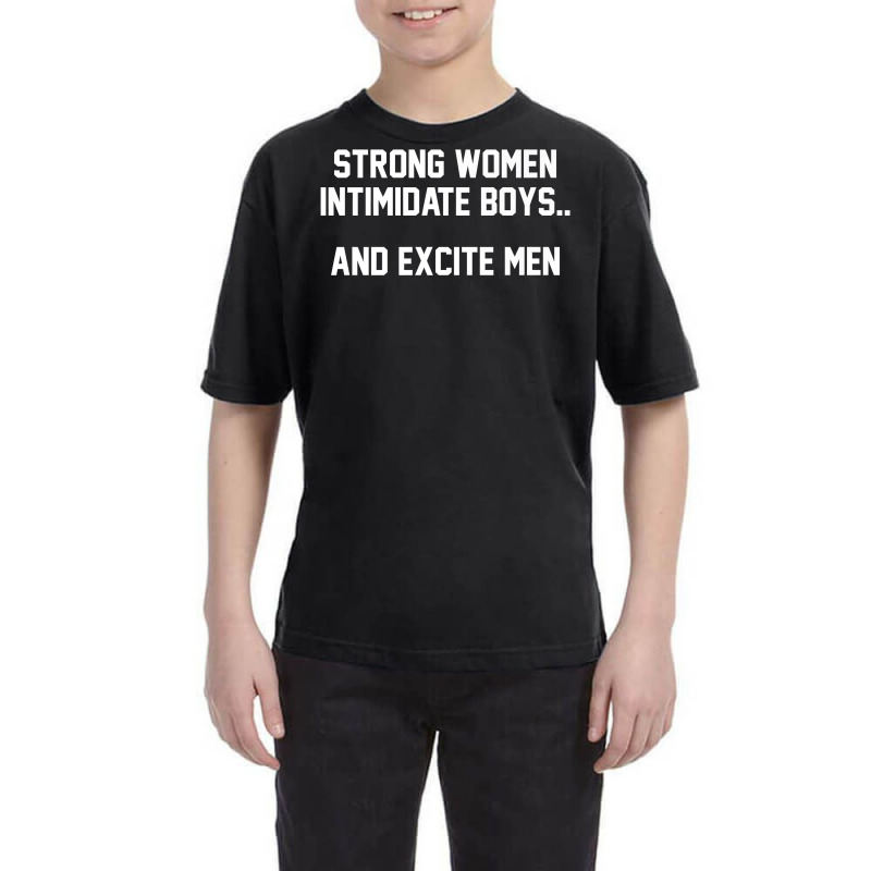 Strong Women Intimidate Boys And Excite Men T Shirt Youth Tee by nurselrveigelcci | Artistshot