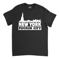 New York Fuckin City Skyline T Shirt Classic T-shirt | Artistshot