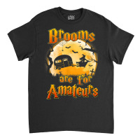 Brooms Are For Amateurs Rv Camping Funny Halloween Costume Classic T-shirt | Artistshot