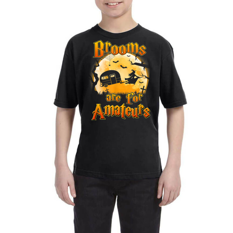 Brooms Are For Amateurs Rv Camping Funny Halloween Costume Youth Tee by Lambent | Artistshot