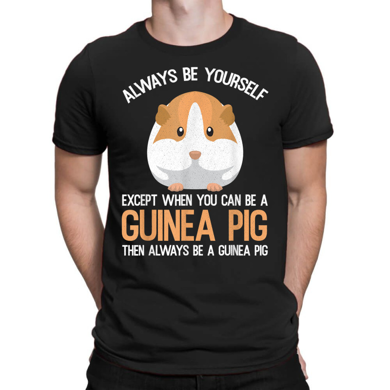 Always Be A Guinea Pig Funny T-shirt | Artistshot