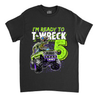 Ready To T-wreck 5 Dinosaur Monster Truck 5th Birthday Boys Classic T-shirt | Artistshot