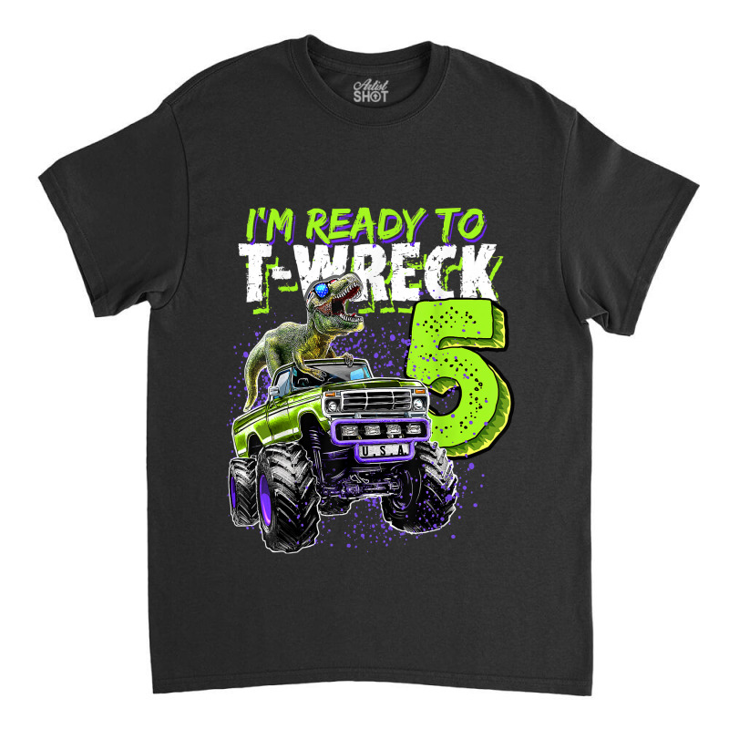 Ready To T-wreck 5 Dinosaur Monster Truck 5th Birthday Boys Classic T-shirt | Artistshot