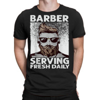 Barber Serving Fresh Daily   Haircut   Funny   Beards T-shirt | Artistshot