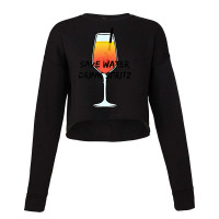 Save Water Drink Spritz   I Love Aperol   Favorite Drink T Shirt Cropped Sweater | Artistshot