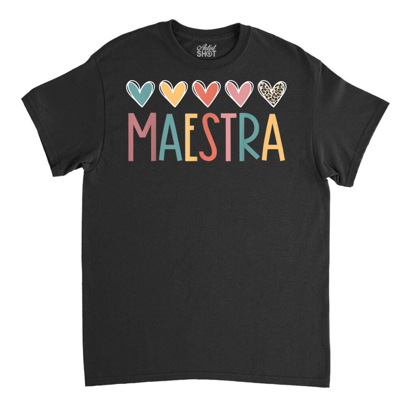 Maestra Spanish Bilingual Teacher Back To School Classic T-shirt by Prestige | Artistshot