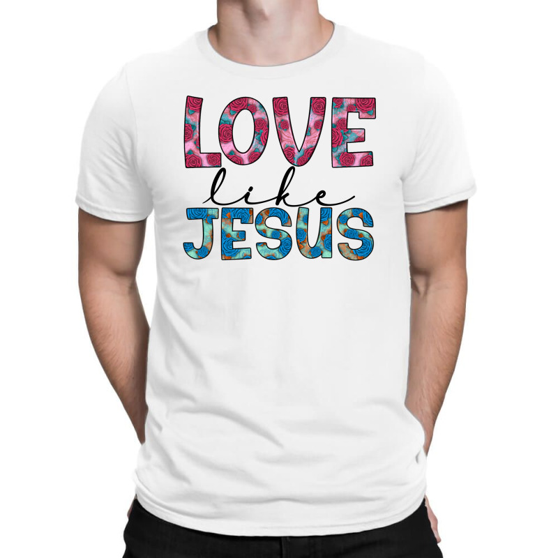 Love Like Jesus T-shirt | Artistshot