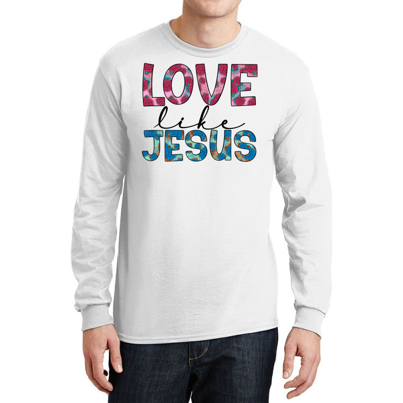 Love Like Jesus Long Sleeve Shirts | Artistshot