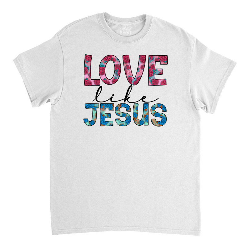 Love Like Jesus Classic T-shirt | Artistshot
