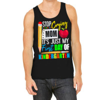 Kids Stop Crying Mom It's Just My First Day Of Kindergarten Tank Top | Artistshot