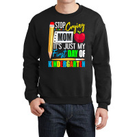 Kids Stop Crying Mom It's Just My First Day Of Kindergarten Crewneck Sweatshirt | Artistshot