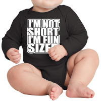 I'm Not Short I'm Fun Sized Funny Short Person Long Sleeve Baby Bodysuit | Artistshot