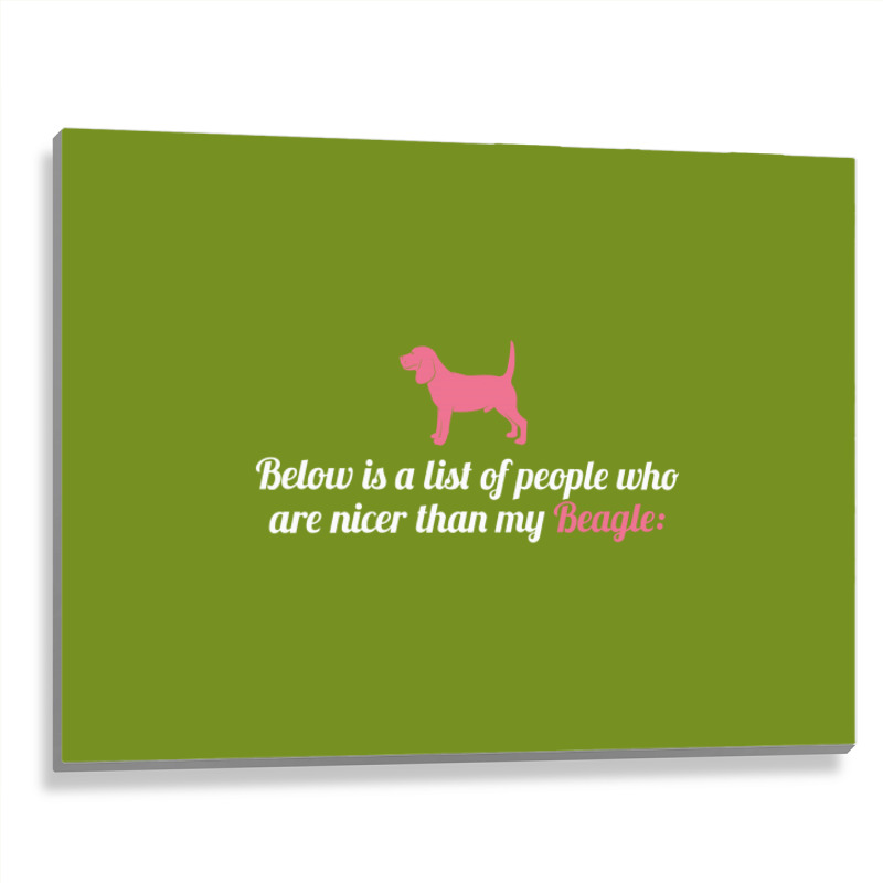 Below Is List Of People Who Are Nicer Than My Beagle Metal Print Horizontal | Artistshot