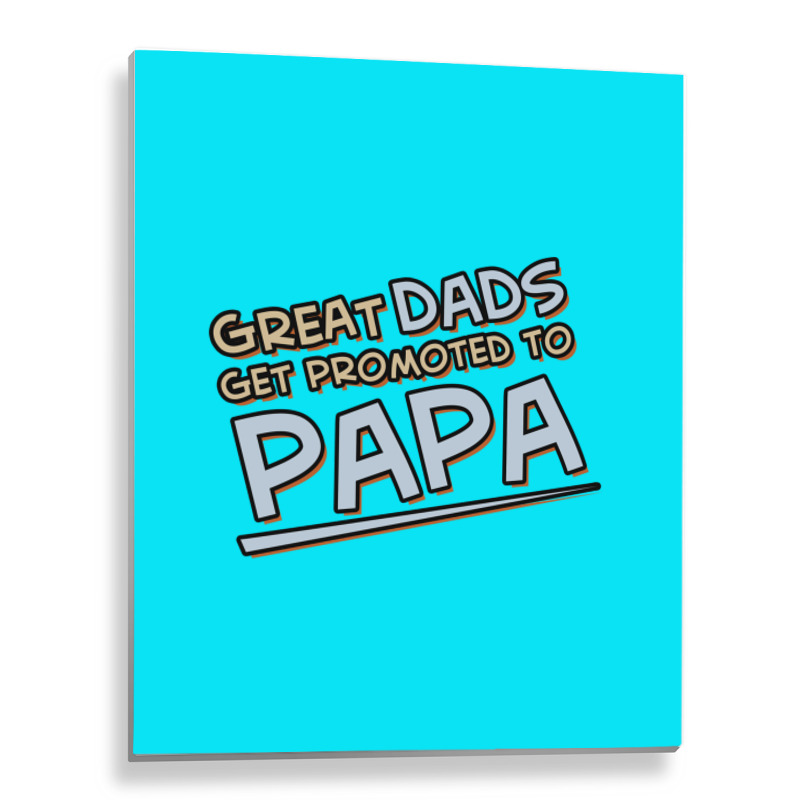 Great Dads Get Promoted To Papa Metal Print Vertical | Artistshot