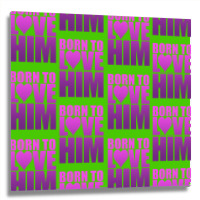 Born To Love Him Metal Print Square | Artistshot