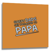 Great Dads Get Promoted To Papa Metal Print Square | Artistshot