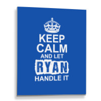 Keep Calm And Let Ryan Handle It Metal Print Vertical | Artistshot