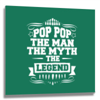 Pop Pop The Man The Myth The Legend Metal Print Square | Artistshot