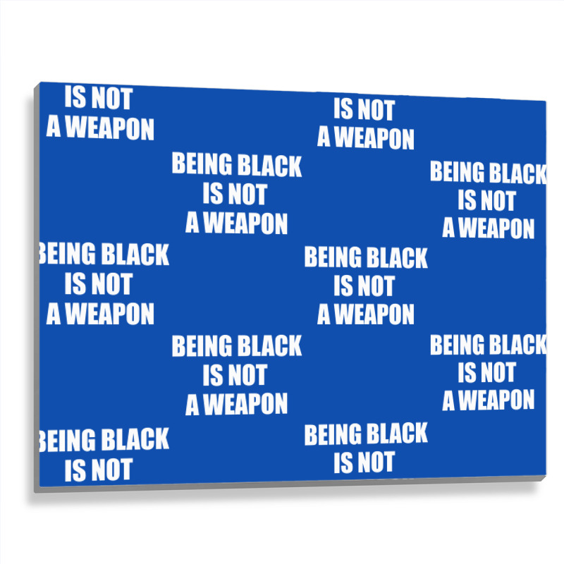 Being Black Is Not A Weapon - Black Lives Matter Metal Print Horizontal | Artistshot