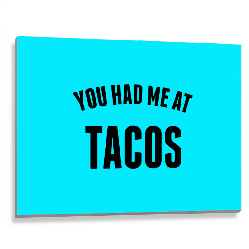 You Had Me At Tacos Metal Print Horizontal | Artistshot