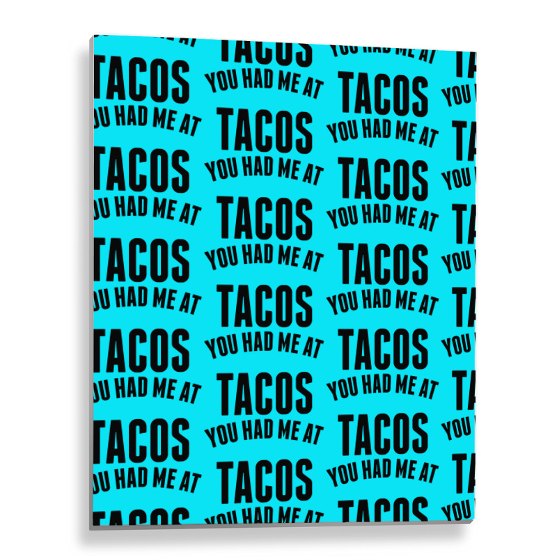 You Had Me At Tacos Metal Print Vertical | Artistshot