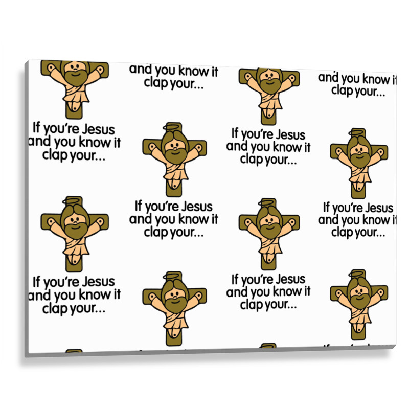 If You're Jesus And You Know It Clap Your Hands Metal Print Horizontal | Artistshot