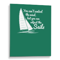You Can't Control Wind But Adjust The Sails Metal Print Vertical | Artistshot