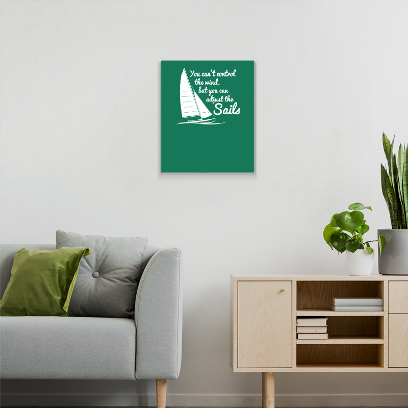 You Can't Control Wind But Adjust The Sails Metal Print Vertical | Artistshot