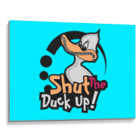 Shut The Duck Up Metal Print Horizontal | Artistshot