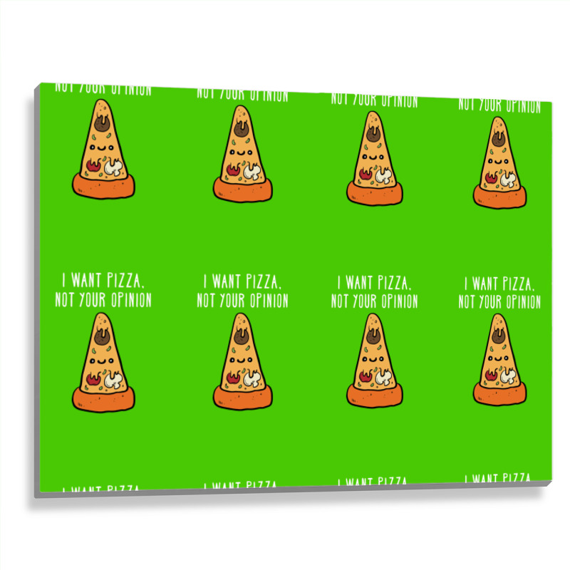 I Want Pizza, Not Your Opinion Funny T Shirt Metal Print Horizontal | Artistshot