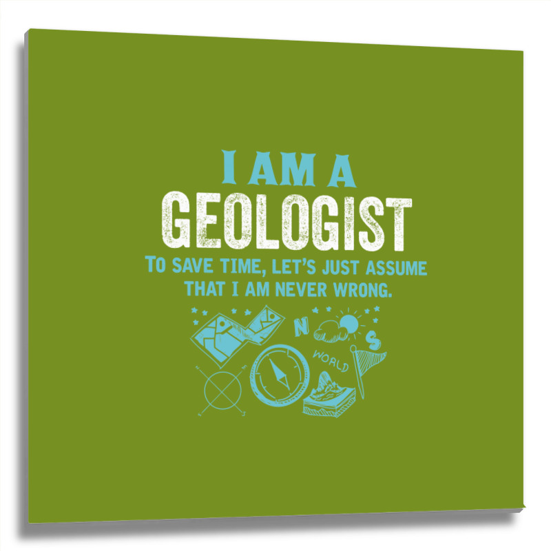 I Am A Geologist... Metal Print Square | Artistshot