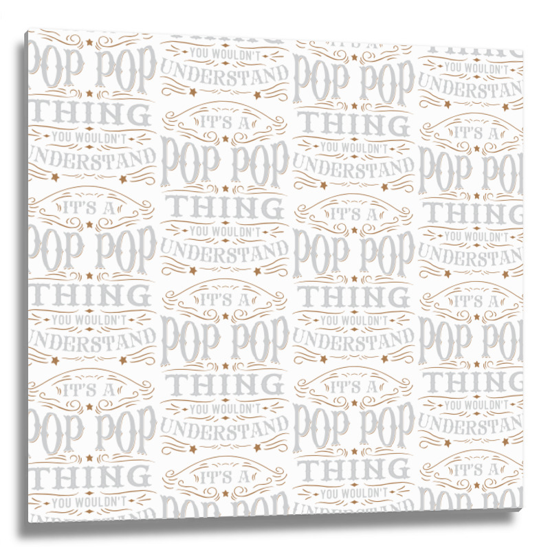 It Is A Pop Pop Thing You Wouldnt Understand Metal Print Square | Artistshot