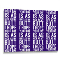 I Hope Your Day Is As Nice As My Butt Metal Print Horizontal | Artistshot