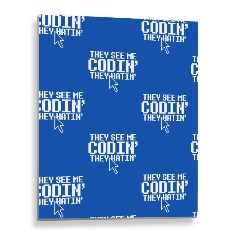 They See Me Codin' They Hatin' Metal Print Vertical | Artistshot