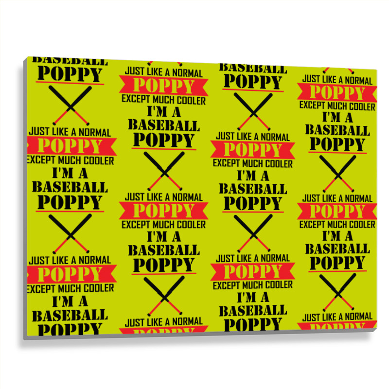 I'm A Baseball Poppy Just Like A Normal Poppy Except Much Cooler Metal Print Horizontal | Artistshot