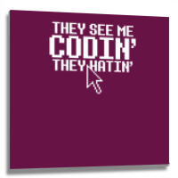 They See Me Codin' They Hatin' Metal Print Square | Artistshot