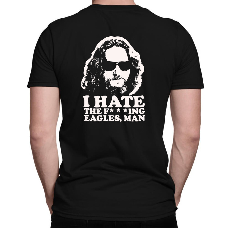 I Hate The Fucking Eagles Man T-shirt | Artistshot