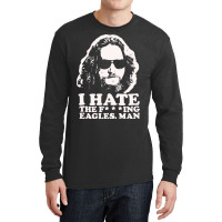 I Hate The Fucking Eagles Man Long Sleeve Shirts | Artistshot