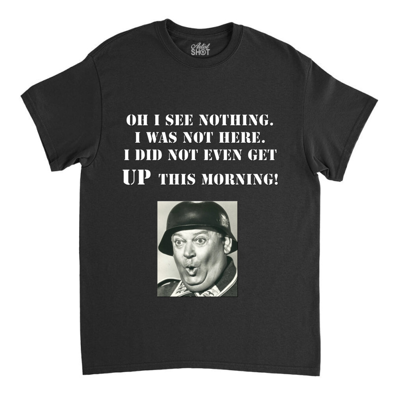 Sgt Schultz Hogan_s Heroes Classic T-shirt by cm-arts | Artistshot