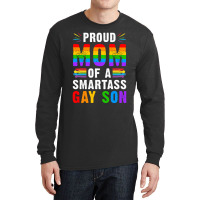 Proud Mom Of A Smartass Gay Son Lgbt Gay Pride Event T Shirt Long Sleeve Shirts | Artistshot