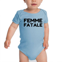 Femme Fatale Quote Baby Bodysuit | Artistshot