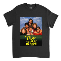 That 70s Show (1998-2006) Tv Show Classic T-shirt | Artistshot