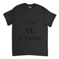 That 70s Show I Am So A Virgin Classic T-shirt | Artistshot