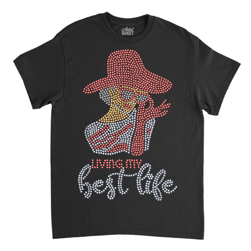 Living My Best Life Woman Rhinestone For Mom Birthday Classic T-shirt by Carnations | Artistshot