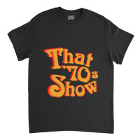 That 70s Show Relaxed Fit Classic T-shirt | Artistshot