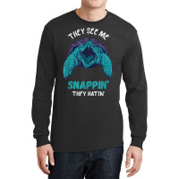 Snapping Turtle They See Me Aligator Snapping Turtle Lover Long Sleeve Shirts | Artistshot