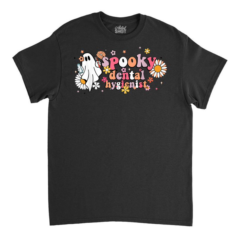 Groovy Ghost Halloween Floral Spooky Dental Hygienist Classic T-shirt by Lambent | Artistshot