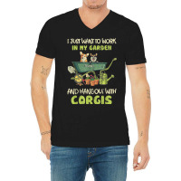 I Just Want To Work In My Garden And Hang Out With Corgis V-neck Tee | Artistshot