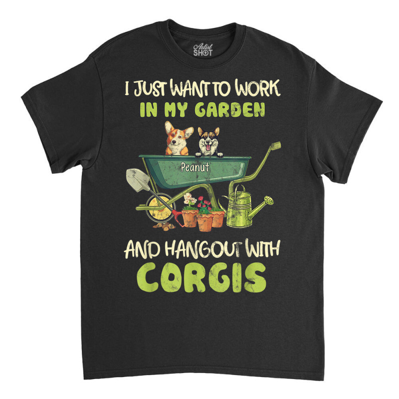 I Just Want To Work In My Garden And Hang Out With Corgis Classic T-shirt by Lambent | Artistshot